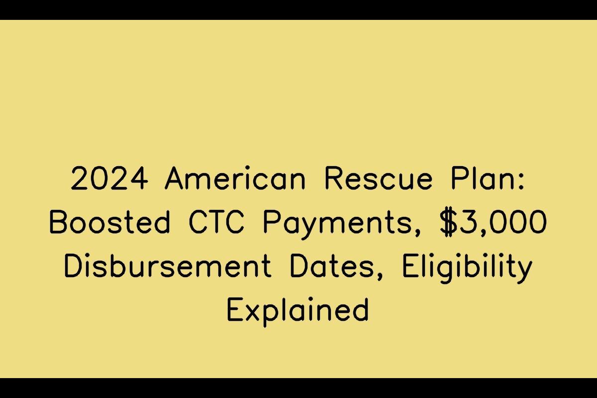 America Rescue Plan 2024: New CTC Payment Increase, $3,000 Payment Dates, Eligibility