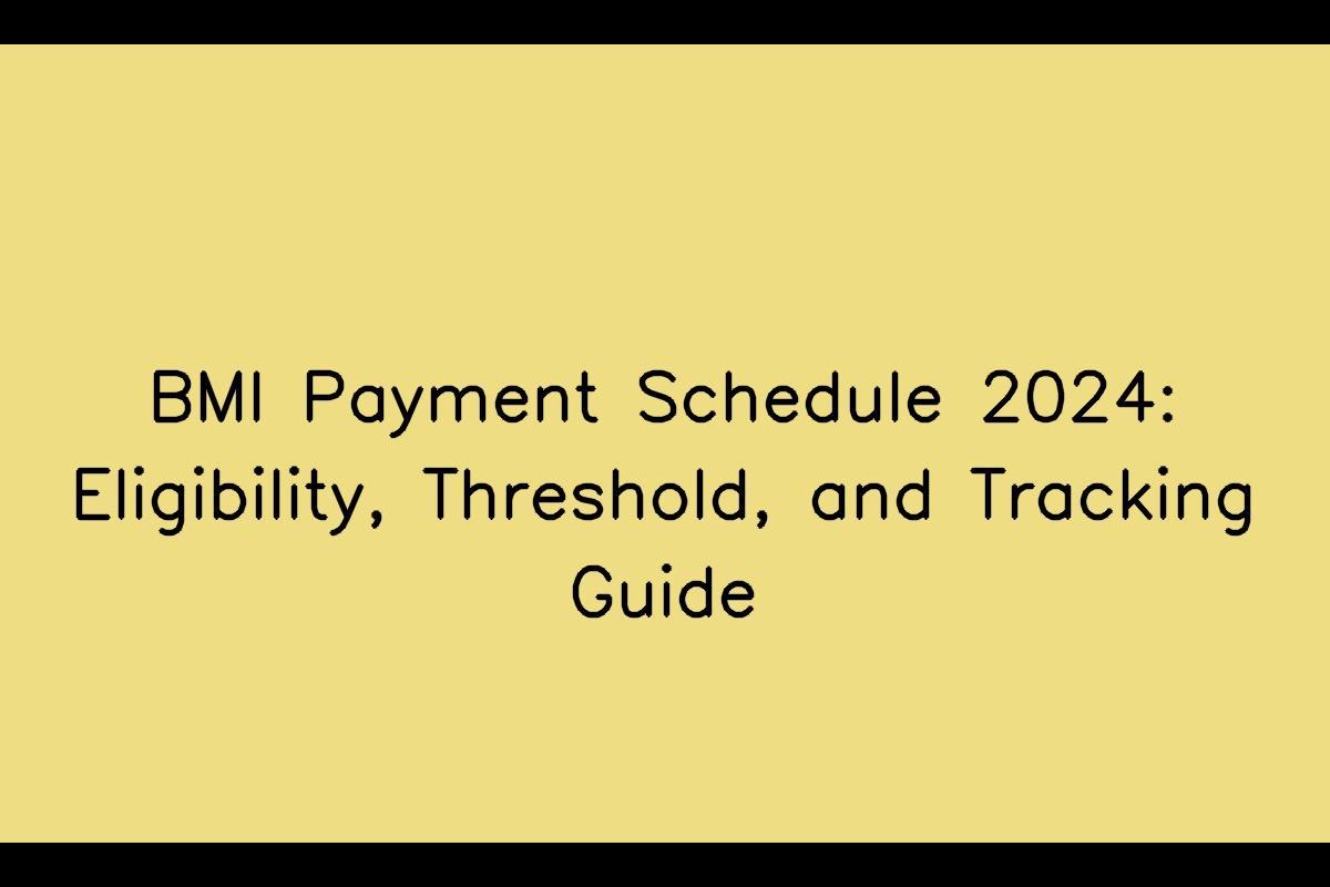 BMI Payment Schedule 2024 Eligibility, Threshold, and Tracking Guide