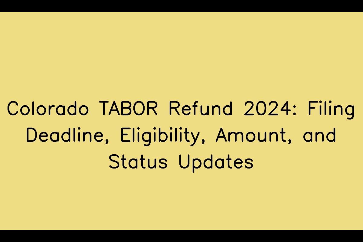 Colorado TABOR Refund 2024 Filing Deadline, Eligibility, Amount, and