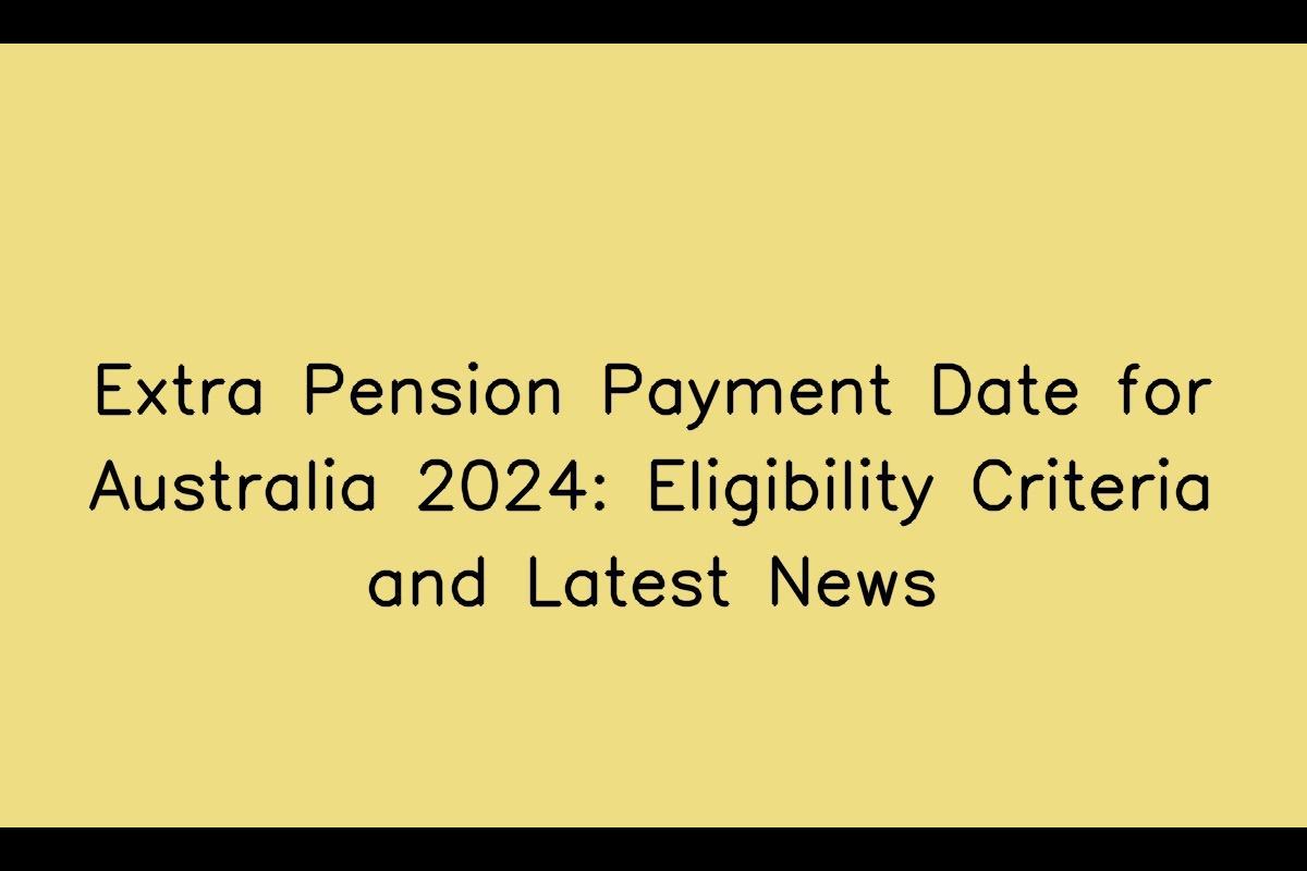 $1800 Extra Australia Pension: Debunking Myths and Understanding Eligibility Criteria and Payment Dates