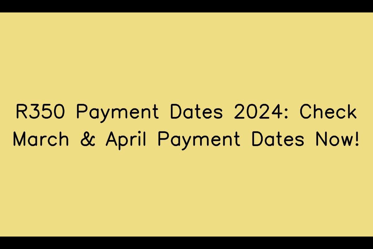 R350 Payment Dates 2024: Expectations for March & April