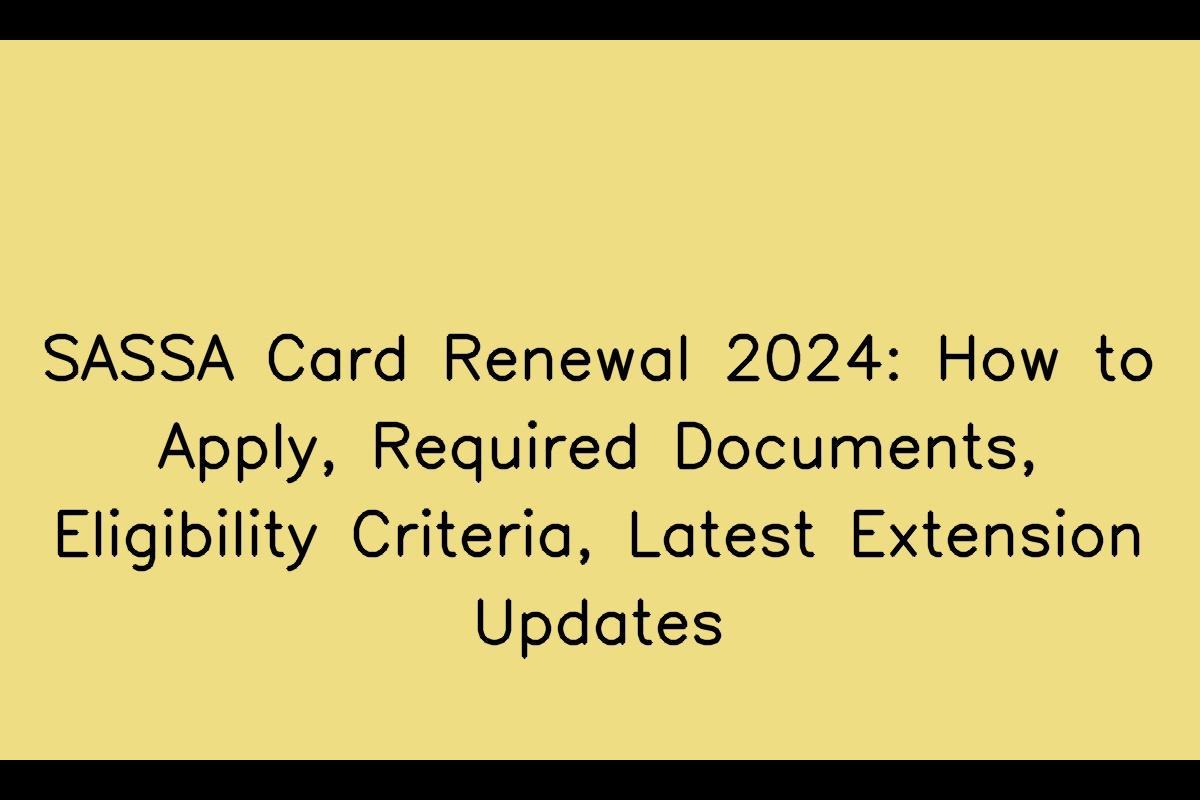 SASSA Card Renewal 2024: What You Need to Know