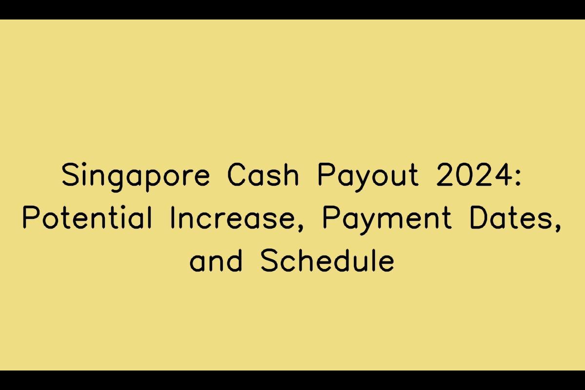 Cash Payout 2024: Singapore Expected Payout Increase and Payment Dates